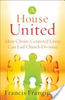 Casa Unida: Cómo la unidad centrada en Cristo puede acabar con la división de la Iglesia - House United: How Christ-Centered Unity Can End Church Division