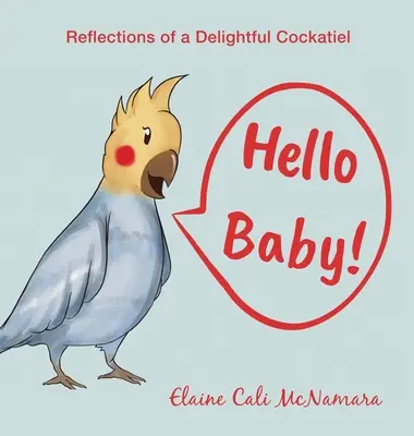 ¡Hello Baby! Reflexiones de una cacatúa encantadora - Hello Baby!: Reflections of a Delightful Cockatiel