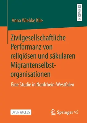 Zivilgesellschaftliche Performanz Von Religisen Und Skularen Migrantenselbstorganisationen: Un estudio en Renania del Norte-Westfalia - Zivilgesellschaftliche Performanz Von Religisen Und Skularen Migrantenselbstorganisationen: Eine Studie in Nordrhein-Westfalen