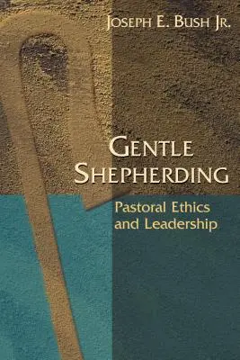 Pastorear con delicadeza: Ética pastoral y liderazgo - Gentle Shepherding: Pastoral Ethics and Leadership