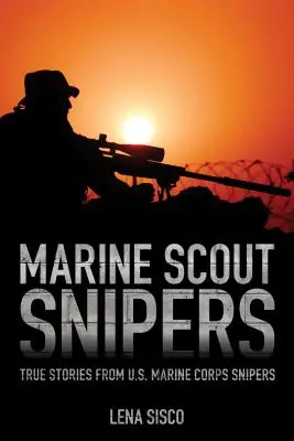 Francotiradores de la Infantería de Marina: Historias reales de francotiradores del Cuerpo de Marines de EE.UU. - Marine Scout Snipers: True Stories from U.S. Marine Corps Snipers