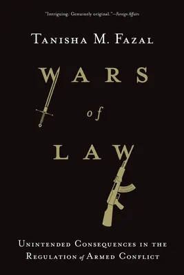 Guerras de leyes: Consecuencias imprevistas en la regulación de los conflictos armados - Wars of Law: Unintended Consequences in the Regulation of Armed Conflict