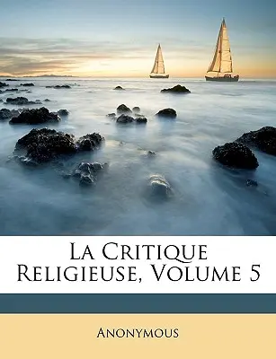 La crítica religiosa, volumen 5 - La Critique Religieuse, Volume 5