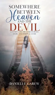 En algún lugar entre el cielo y el diablo: Una convincente historia paranormal real y guía espiritual - Somewhere Between Heaven and the Devil: A Compelling True Paranormal Story and Spiritual Guide