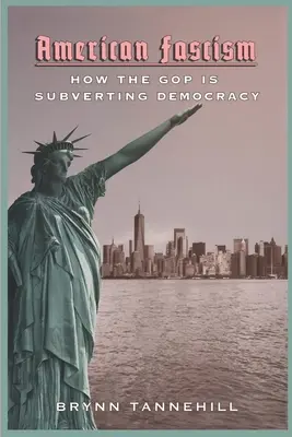 Fascismo americano: Cómo el Partido Republicano está subvirtiendo la democracia - American Fascism: How the GOP Is Subverting Democracy