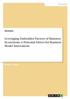 Aprovechamiento de los factores integrados en los ecosistemas empresariales. Un motor potencial para la innovación de los modelos de negocio - Leveraging Embedded Factors of Business Ecosystems. A Potential Driver for Business Model Innovations