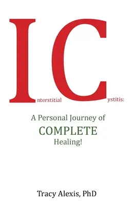 Cistitis Intersticial: Un Viaje Personal de Curación Completa - Interstitial Cystitis: A Personal Journey of Complete Healing!