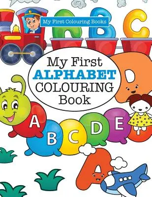 Mi primer libro de ALFABETOS para colorear ( Colorear a lo loco para niños) - My First ALPHABET Colouring Book ( Crazy Colouring For Kids)