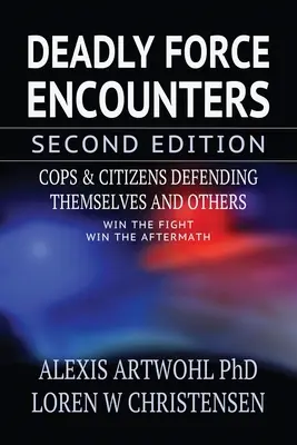 Encuentros mortales por la fuerza, segunda edición: Policías y ciudadanos defendiéndose a sí mismos y a los demás - Deadly Force Encounters, Second Edition: Cops and Citizens Defending Themselves and Others