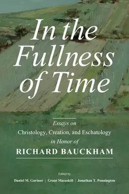 En la plenitud de los tiempos: ensayos sobre cristología, creación y escatología en honor de Richard Bauckham - In the Fullness of Time: Essays on Christology, Creation, and Eschatology in Honor of Richard Bauckham