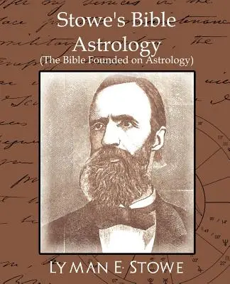 Stowe's Bible Astrology (La Biblia basada en la Astrología) - Stowe's Bible Astrology (the Bible Founded on Astrology)