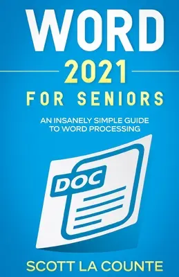 Word 2021 Para Mayores: Una guía increíblemente sencilla para el procesamiento de textos - Word 2021 For Seniors: An Insanely Simple Guide to Word Processing