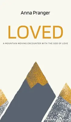 Amado: Un encuentro con el Dios del Amor que mueve montañas - Loved: A Mountain-Moving Encounter with the God of Love