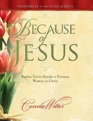 Por Jesús: Date cuenta de que ya eres una mujer virtuosa en Cristo - Because of Jesus: Realize You're Already a Virtuous Woman in Christ