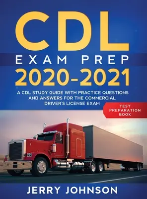 CDL Exam Prep 2020-2021: Una guía de estudio de CDL con preguntas y respuestas de práctica para el examen de licencia de conducir comercial - CDL Exam Prep 2020-2021: A CDL Study Guide with Practice Questions and Answers for the Commercial Driver's License Exam