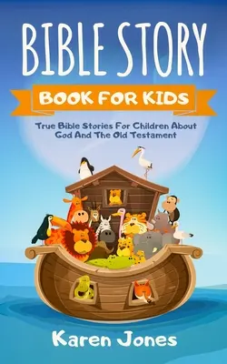 Libro de relatos bíblicos para niños: Historias bíblicas reales para niños sobre el Antiguo Testamento que todo niño cristiano debería conocer - Bible Story Book for Kids: True Bible Stories For Children About The Old Testament Every Christian Child Should Know