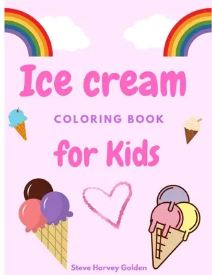 Helado libro para colorear para Niños: Libro para colorear de postres para preescolares Libro para colorear de helados para niños - Ice cream coloring book for Kids: Desserts Coloring Book for Preschoolers Cute Ice Cream Coloring Book for Kids