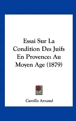 Essai Sur La Condition Des Juifs En Provence: Au Moyen Age (1879)