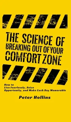 La ciencia de salir de la zona de confort: cómo vivir sin miedo, aprovechar las oportunidades y hacer que cada día sea memorable - The Science of Breaking Out of Your Comfort Zone: How to Live Fearlessly, Seize Opportunity, and Make Each Day Memorable