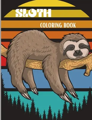 Libro para colorear: Un libro para colorear con los mejores dibujos de perezosos, perezosos tontos, perezosos perezosos y muchos más. - Sloth Coloring Book: Amazing Coloring Book with Adorable Sloth, Silly Sloth, Lazy Sloth & More Kids and Adults Relaxation with Stress Relie