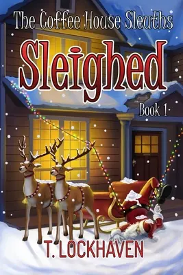 The Coffee House Sleuths: Sleighed (Libro 1) - The Coffee House Sleuths: Sleighed (Book 1)