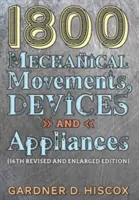 1800 Movimientos mecánicos, dispositivos y aparatos (16ª edición ampliada) - 1800 Mechanical Movements, Devices and Appliances (16th enlarged edition)