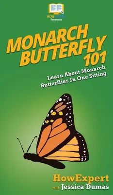 Mariposa Monarca 101: Aprende sobre la mariposa monarca de una sentada - Monarch Butterfly 101: Learn About Monarch Butterflies In One Sitting