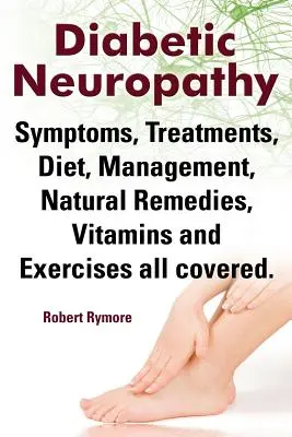 Neuropatía Diabética. Neuropatía Diabética Síntomas, Tratamientos, Dieta, Control, Remedios Naturales, Vitaminas y Ejercicios. - Diabetic Neuropathy. Diabetic Neuropathy Symptoms, Treatments, Diet, Management, Natural Remedies, Vitamins and Exercises All Covered.