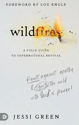 Wildfires: Revuélvete contra la apatía y enciende tu mundo con el poder de Dios - Wildfires: Revolt Against Apathy and Ignite Your World with God's Power