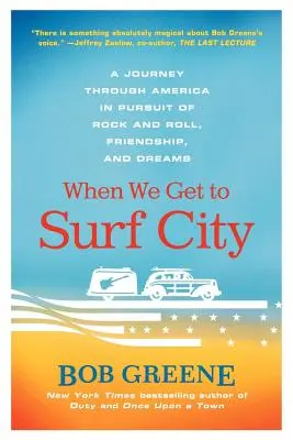 Cuando lleguemos a Surf City: Un viaje por América en busca del rock and roll, la amistad y los sueños - When We Get to Surf City: A Journey Through America in Pursuit of Rock and Roll, Friendship, and Dreams