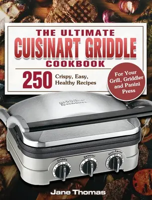 El Libro de Cocina Definitivo de Cuisinart Griddle: 250 Recetas Crujientes, Fáciles y Saludables para su Plancha, Grill y Panini Press - The Ultimate Cuisinart Griddle Cookbook: 250 Crispy, Easy, Healthy Recipes for Your Grill, Griddler and Panini Press