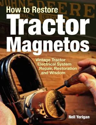 Cómo restaurar magnetos de tractores: Reparación, restauración y sabiduría del sistema eléctrico de tractores antiguos - How to Restore Tractor Magnetos: Vintage Tractor Electrical System Repair, Restoration and Wisdom