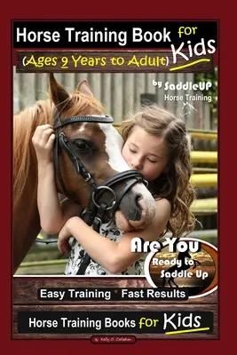 Libro de entrenamiento de caballos para niños (de 9 años a adultos) por SaddleUP Entrenamiento de caballos, ¿Estás listo para ensillar? Entrenamiento Fácil * Resultados Rápidos - Horse Training Book for Kids (Ages 9 Years to Adults) By SaddleUP Horse Training, Are You Ready to Saddle Up? Easy Training * Fast Results, Horse Trai