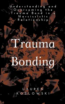 Trauma Bonding: Comprender y superar el vínculo traumático en una relación narcisista - Trauma Bonding: Understanding and Overcoming the Traumatic Bond in a Narcissistic Relationship