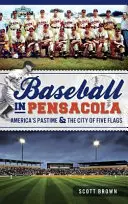 El béisbol en Pensacola: el pasatiempo americano y la ciudad de las cinco banderas - Baseball in Pensacola: America's Pastime & the City of Five Flags