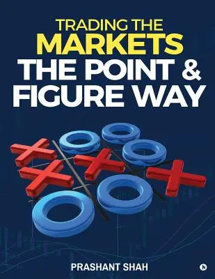 Operar en los mercados a la manera de los puntos y las cifras: conviértase en un operador silencioso y logre un éxito constante en los mercados - Trading the Markets the Point & Figure Way: Become a Noiseless Trader and Achieve Consistent Success in Markets