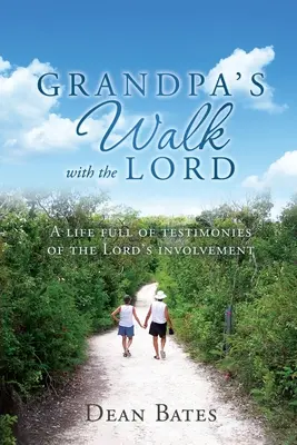 El camino del abuelo con el Señor: Una vida llena de testimonios de la participación del Señor - Grandpa's Walk with the Lord: A life full of testimonies of the Lord's involvement