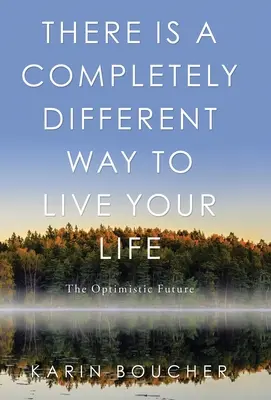 Hay una forma completamente diferente de vivir la vida: El futuro optimista - There Is a Completely Different Way to Live Your Life: The Optimistic Future