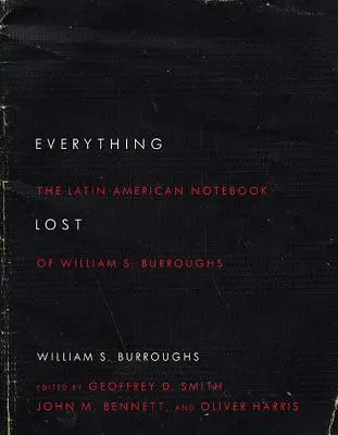 Todo lo perdido: El cuaderno latinoamericano de William S. Burroughs, edición revisada - Everything Lost: The Latin American Notebook of William S. Burroughs, Revised Edition