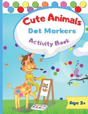 Cute Animals Dot Marker Activity Book: Libro de actividades de marcadores de puntos: Cute Animals Easy Guided BIG DOTS Gift For Kids Ages 1-3, 2-4, 3-5, Baby, Toddler, P - Cute Animals Dot Marker Activity Book: Dot Markers Activity Book: Cute Animals Easy Guided BIG DOTS Gift For Kids Ages 1-3, 2-4, 3-5, Baby, Toddler, P