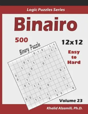 Binairo (Puzzle Binario): 500 Fácil a Difícil (12x12): Mantén Tu Cerebro Joven - Binairo (Binary Puzzle): 500 Easy to Hard (12x12): Keep Your Brain Young