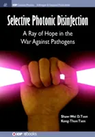 Desinfección fotónica selectiva: Un rayo de esperanza en la lucha contra los patógenos - Selective Photonic Disinfection: A Ray of Hope in the War Against Pathogens