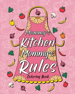 Mommy's Kitchen Libro para colorear de las reglas de mamá - Mommy's Kitchen Mommy's Rules Coloring Book