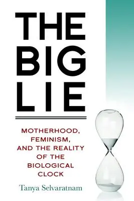 La gran mentira: maternidad, feminismo y la realidad del reloj biológico - The Big Lie: Motherhood, Feminism, and the Reality of the Biological Clock