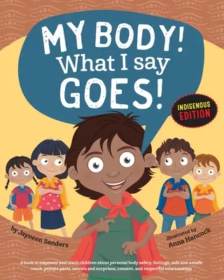 ¡Mi cuerpo! ¡Lo Que Digo Se Hace! Edición Indígena: Enseña a los niños Seguridad Corporal, Tacto Seguro/No Seguro, Partes Privadas, Secretos/Sorpresas, Consentimiento, Respeto (Int E - My Body! What I Say Goes! Indigenous Edition: Teach Children Body Safety, Safe/Unsafe Touch, Private Parts, Secrets/Surprises, Consent, Respect (Int E