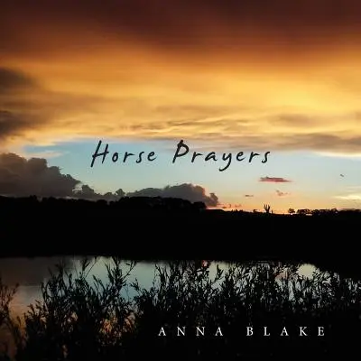 Plegarias a caballo: Poemas de la pradera - Horse Prayers: Poems from the Prairie