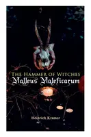 El martillo de las brujas Malleus Maleficarum: El libro más influyente de la brujería - The Hammer of Witches: Malleus Maleficarum: The Most Influential Book of Witchcraft