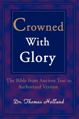 Coronada de gloria: La Biblia desde el texto antiguo hasta la versión autorizada - Crowned with Glory: The Bible from Ancient Text to Authorized Version