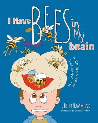 Tengo abejas en el cerebro: La visión infantil de la falta de atención - I Have Bees in My Brain: A Child's View of Inattentiveness