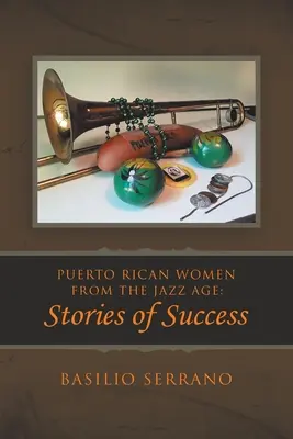 Mujeres puertorriqueñas de la Era del Jazz: Historias de éxito - Puerto Rican Women from the Jazz Age: Stories of Success